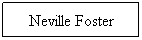 Text Box: Neville Foster 
